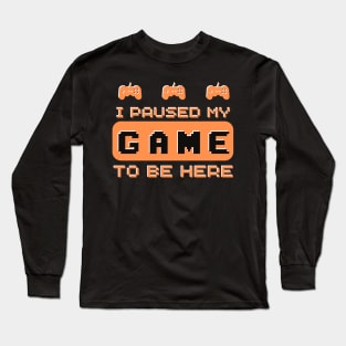 I Paused My Game to Be Here Gamer Gaming Retro Vintage Gift Essential orange - T-Shirt Long Sleeve T-Shirt